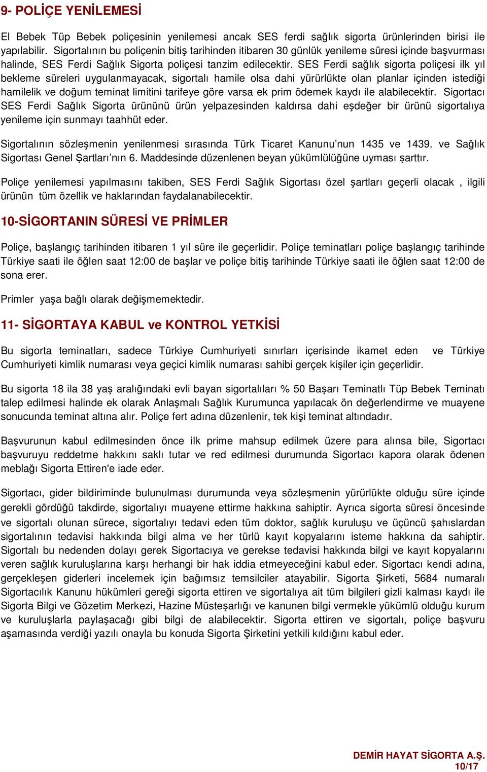 SES Ferdi sağlık sigorta poliçesi ilk yıl bekleme süreleri uygulanmayacak, sigortalı hamile olsa dahi yürürlükte olan planlar içinden istediği hamilelik ve doğum teminat limitini tarifeye göre varsa