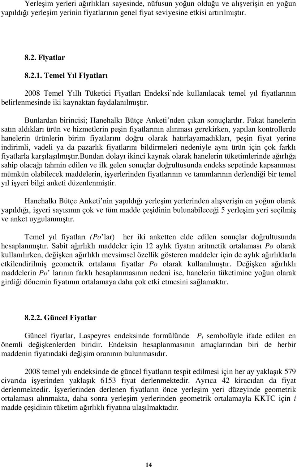 Bunlardan birincisi; Hanehalkı Bütçe Anketi nden çıkan sonuçlardır.