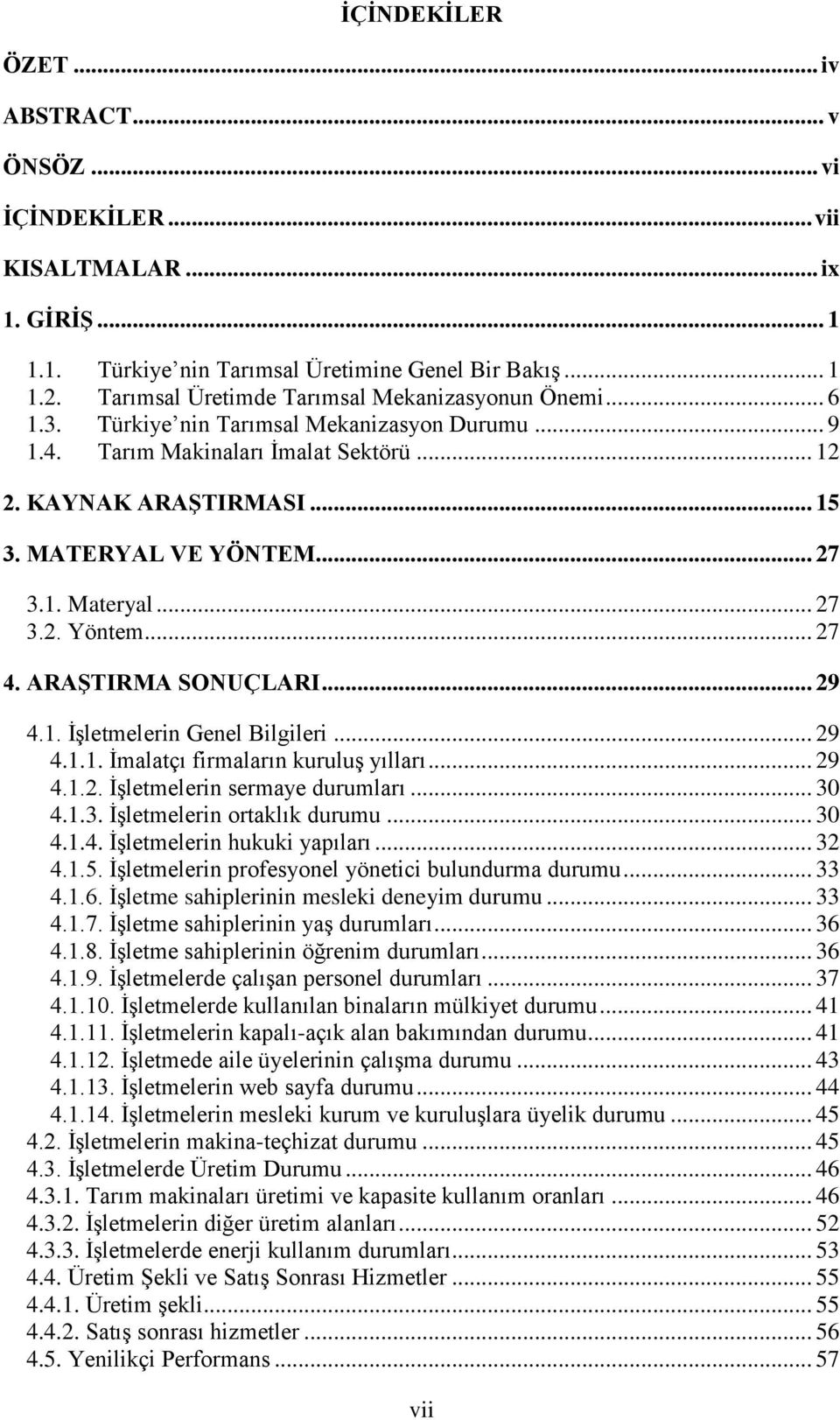 .. 27 3.1. Materyal... 27 3.2. Yöntem... 27 4. ARAŞTIRMA SONUÇLARI... 29 4.1. İşletmelerin Genel Bilgileri... 29 4.1.1. İmalatçı firmaların kuruluş yılları... 29 4.1.2. İşletmelerin sermaye durumları.