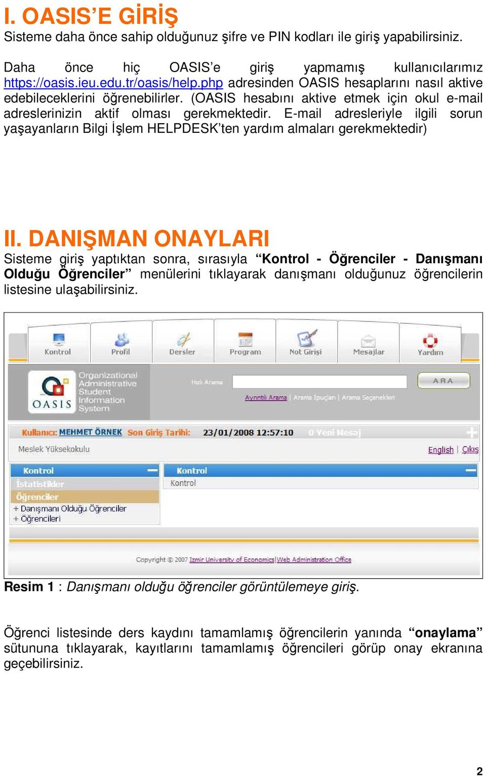 E-mail adresleriyle ilgili sorun yaşayanların Bilgi Đşlem HELPDESK ten yardım almaları gerekmektedir) II.