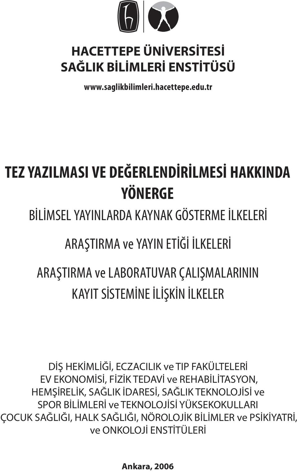 ve LABORATUVAR ÇALIŞMALARININ KAYIT SİSTEMİNE İLİŞKİN İLKELER DİŞ HEKİMLİĞİ, ECZACILIK ve TIP FAKÜLTELERİ EV EKONOMİSİ, FİZİK TEDAVİ ve