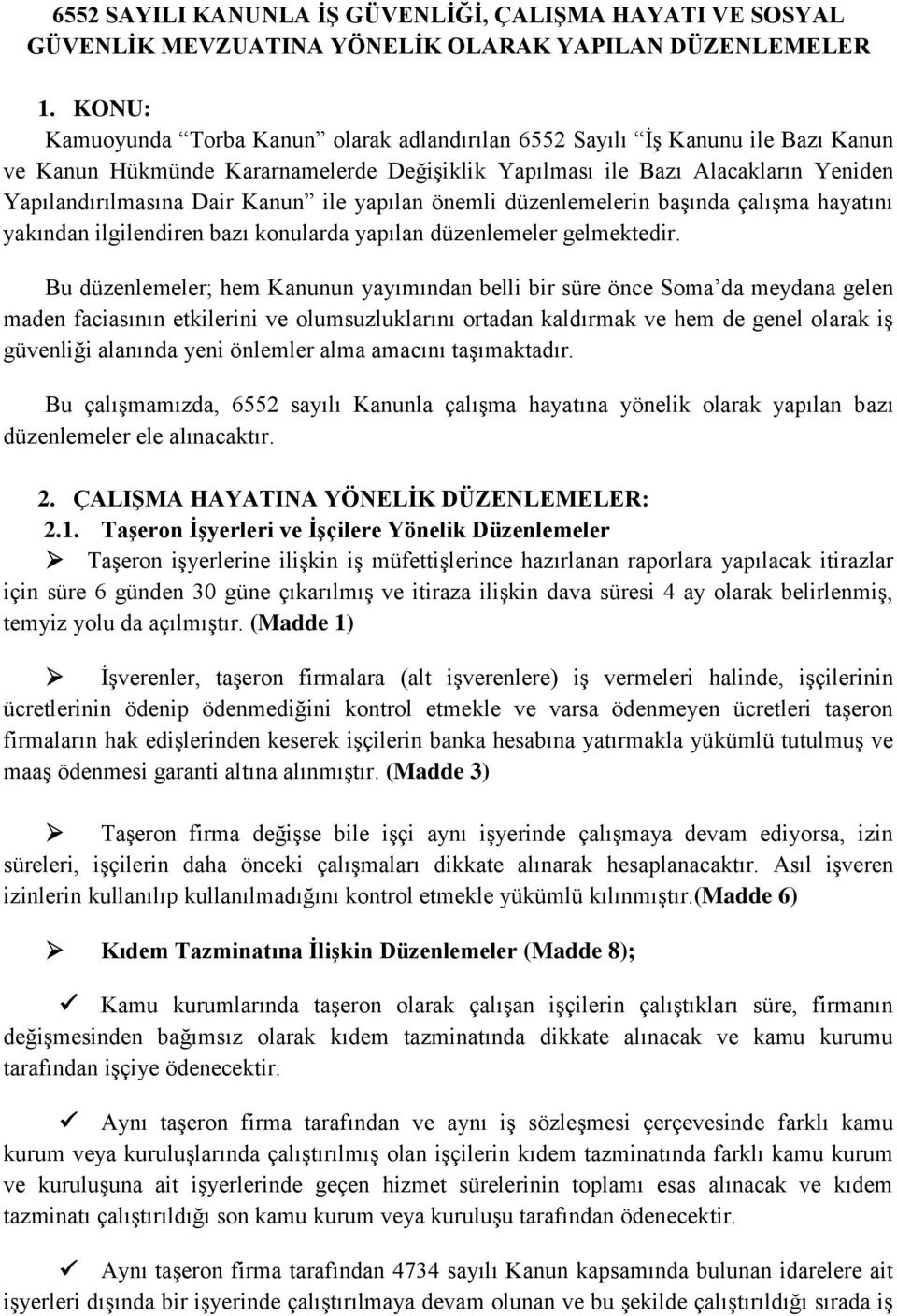 ile yapılan önemli düzenlemelerin başında çalışma hayatını yakından ilgilendiren bazı konularda yapılan düzenlemeler gelmektedir.