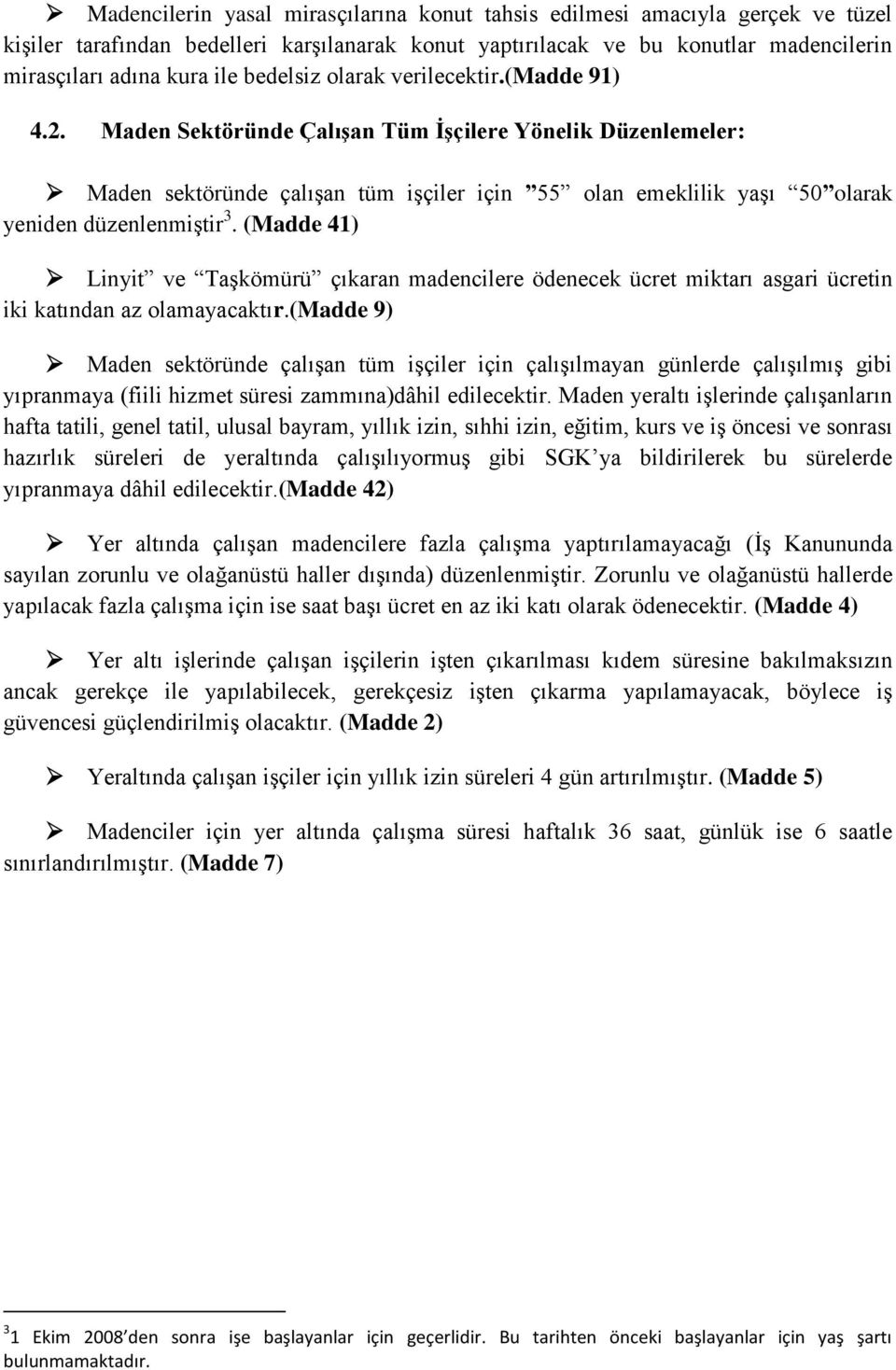 Maden Sektöründe Çalışan Tüm İşçilere Yönelik Düzenlemeler: Maden sektöründe çalışan tüm işçiler için 55 olan emeklilik yaşı 50 olarak yeniden düzenlenmiştir 3.