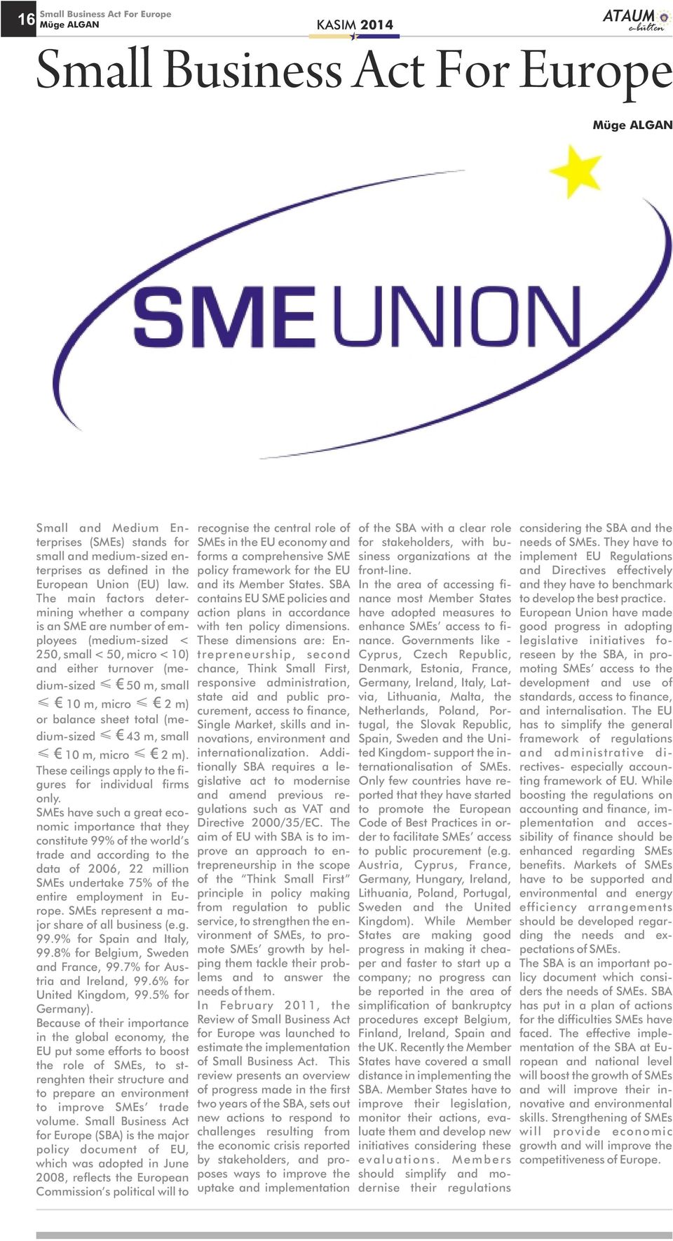 They have to small and medium-sized en- forms a comprehensive SME siness organizations at the implement EU Regulations terprises as defined in the policy framework for the EU front-line.