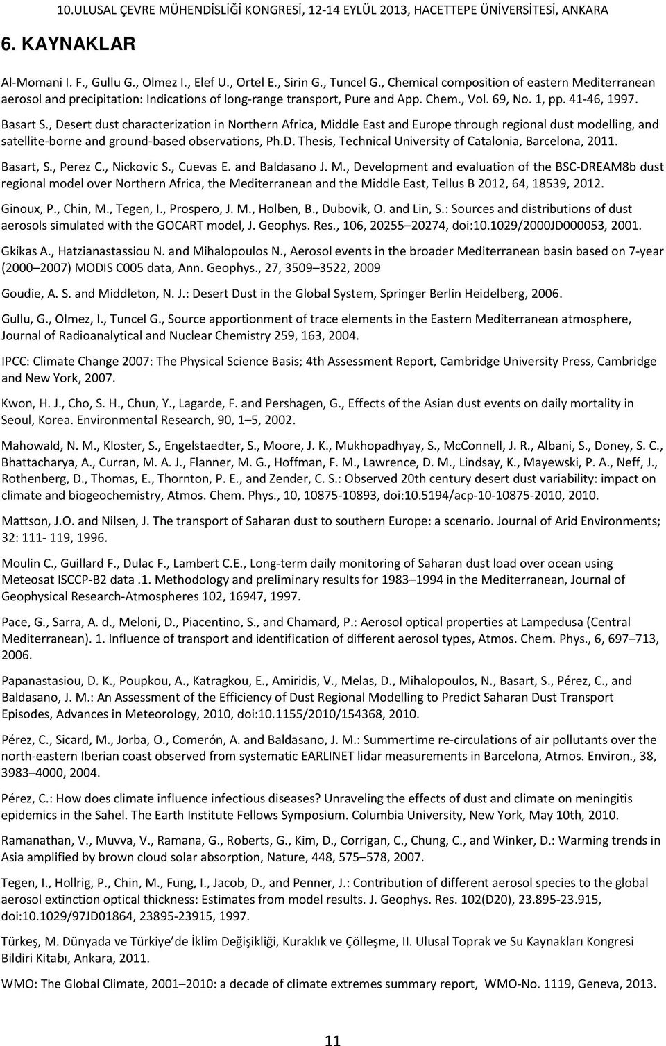 , Desert dust characterization in Northern Africa, Middle East and Europe through regional dust modelling, and satellite-borne and ground-based observations, Ph.D. Thesis, Technical University of Catalonia, Barcelona, 2011.