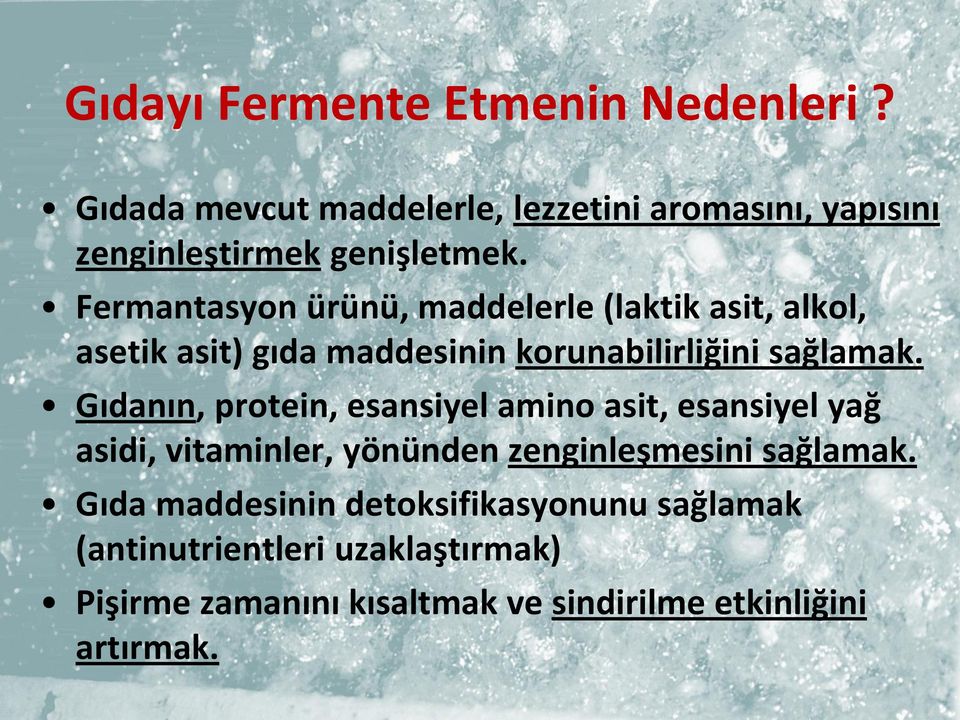 Gıdanın, protein, esansiyel amino asit, esansiyel yağ asidi, vitaminler, yönünden zenginleşmesini sağlamak.