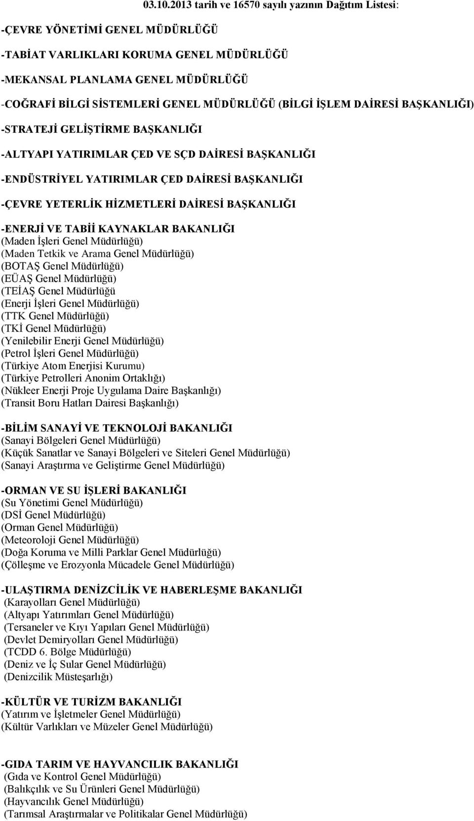 BAŞKANLIĞI) -STRATEJİ GELİŞTİRME BAŞKANLIĞI -ALTYAPI YATIRIMLAR ÇED VE SÇD DAİRESİ BAŞKANLIĞI -ENDÜSTRİYEL YATIRIMLAR ÇED DAİRESİ BAŞKANLIĞI -ÇEVRE YETERLİK HİZMETLERİ DAİRESİ BAŞKANLIĞI -ENERJİ VE