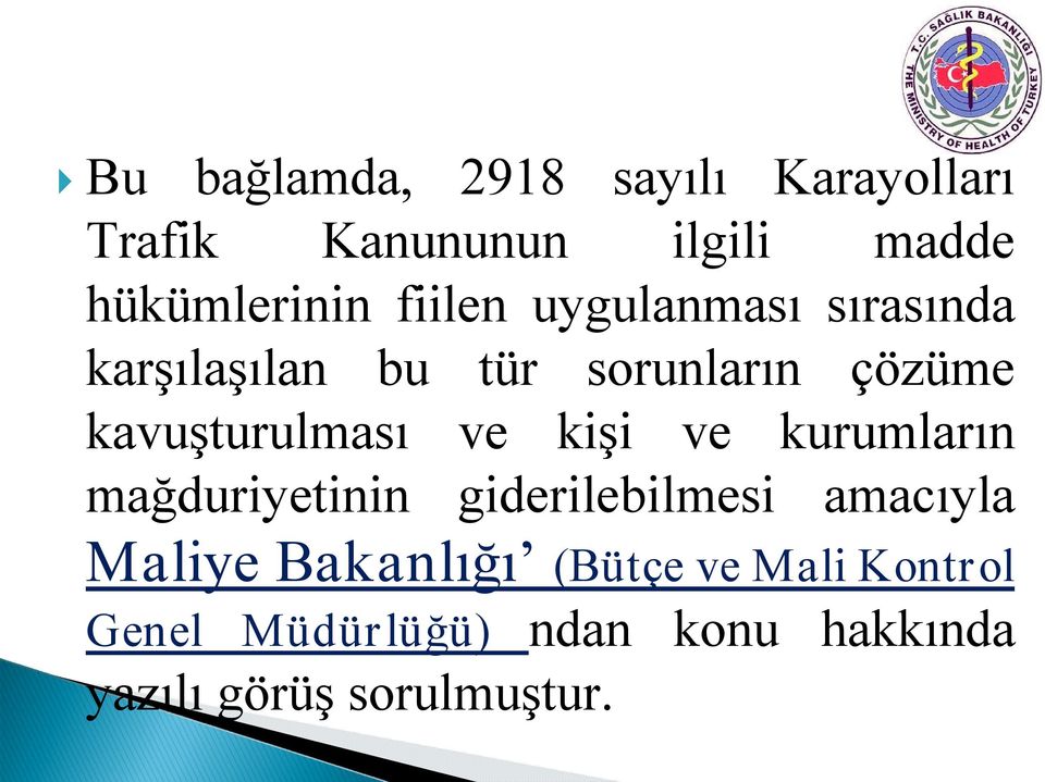 ve kişi ve kurumların mağduriyetinin giderilebilmesi amacıyla Maliye Bakanlığı