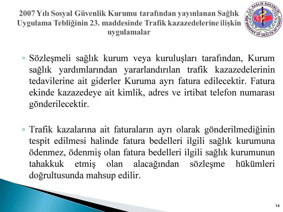 Trafik kazalarına ait faturaların ayrı olarak gönderilmediğinin tespit edilmesi halinde fatura bedelleri ilgili sağlık kurumuna