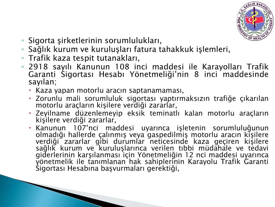 verdiği zararlar, Zeyilname düzenlemeyip eksik teminatlı kalan motorlu araçların kişilere verdiği zararlar, Kanunun 107 nci maddesi uyarınca işletenin sorumluluğunun olmadığı hallerde çalınmış veya