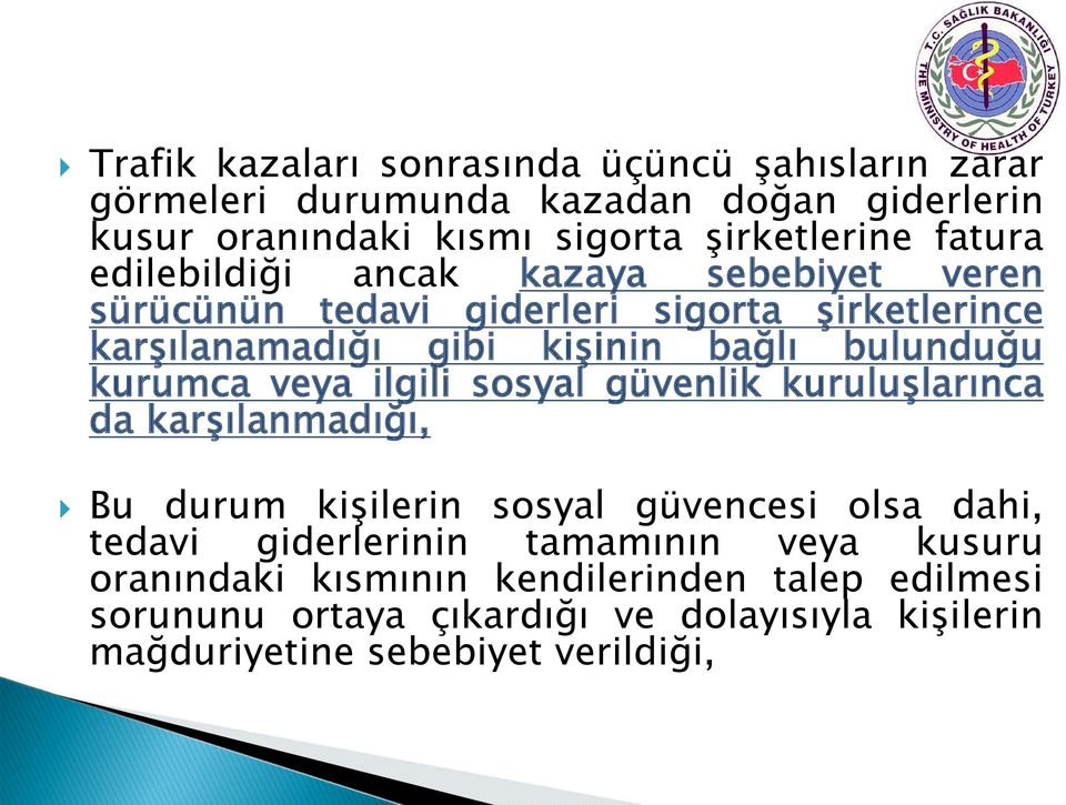 kurumca veya ilgili sosyal güvenlik kuruluşlarınca da karşılanmadığı, Bu durum kişilerin sosyal güvencesi olsa dahi, tedavi giderlerinin