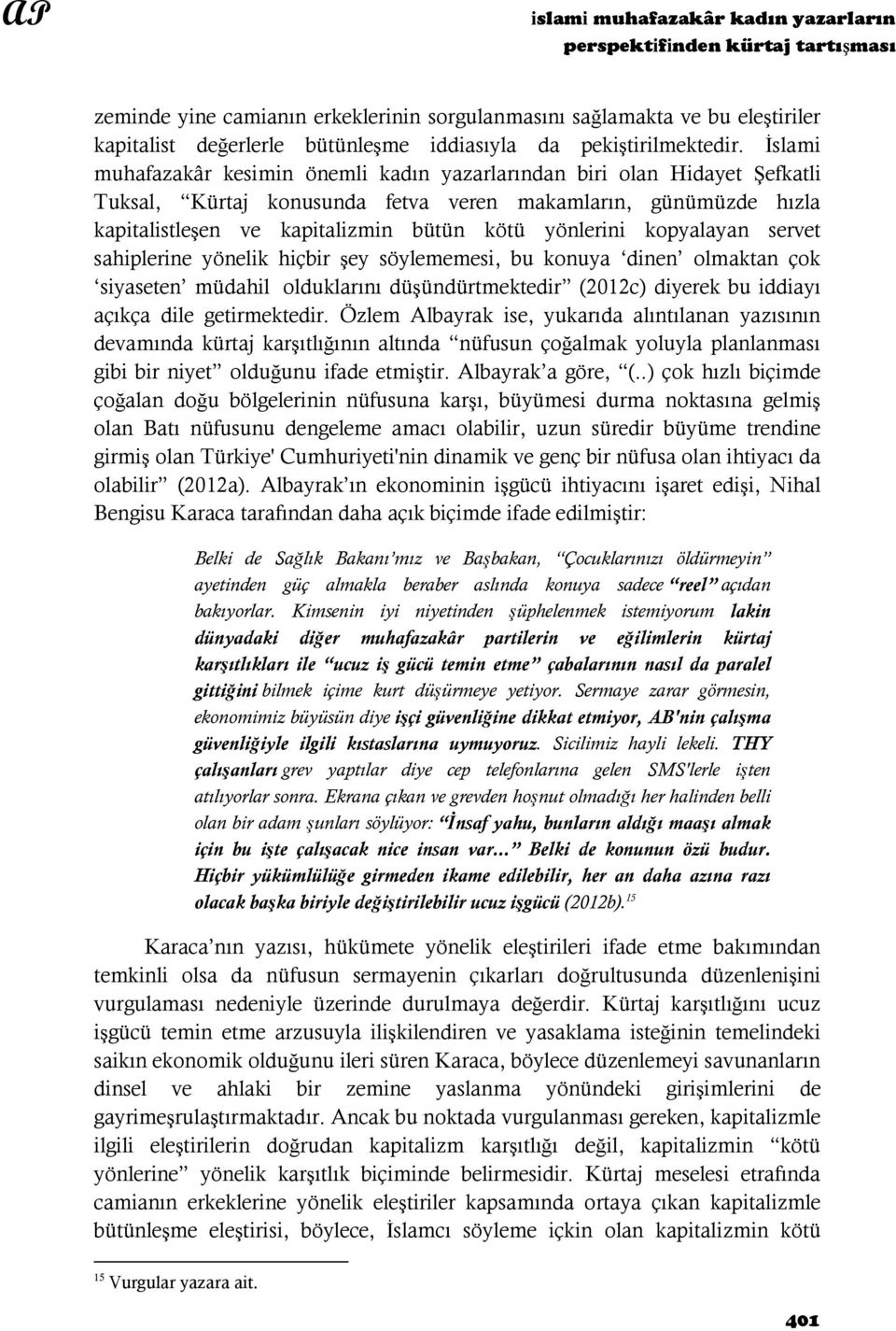 İslami muhafazakâr kesimin önemli kadın yazarlarından biri olan Hidayet Şefkatli Tuksal, Kürtaj konusunda fetva veren makamların, günümüzde hızla kapitalistleşen ve kapitalizmin bütün kötü yönlerini