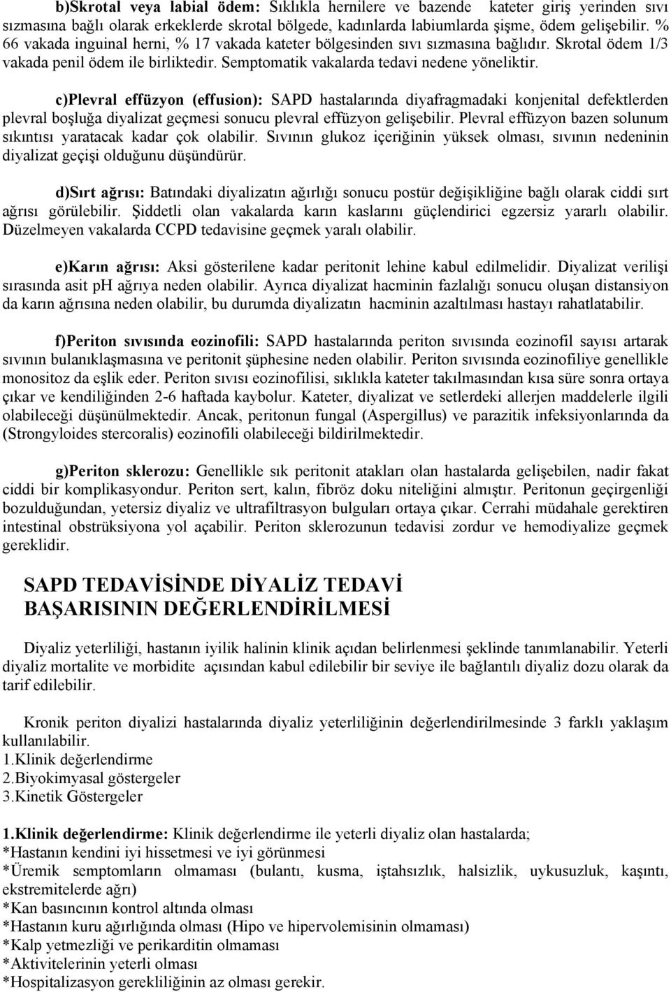 c)plevral effüzyon (effusion): SAPD hastalarında diyafragmadaki konjenital defektlerden plevral boşluğa diyalizat geçmesi sonucu plevral effüzyon gelişebilir.