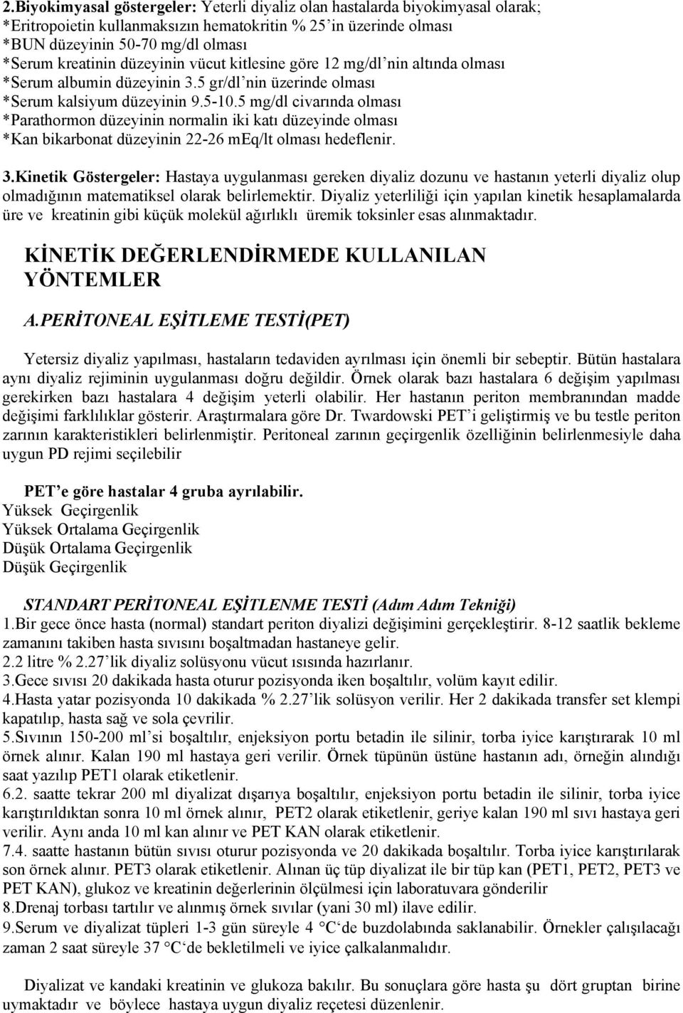 5 mg/dl civarında olması *Parathormon düzeyinin normalin iki katı düzeyinde olması *Kan bikarbonat düzeyinin 22-26 meq/lt olması hedeflenir. 3.