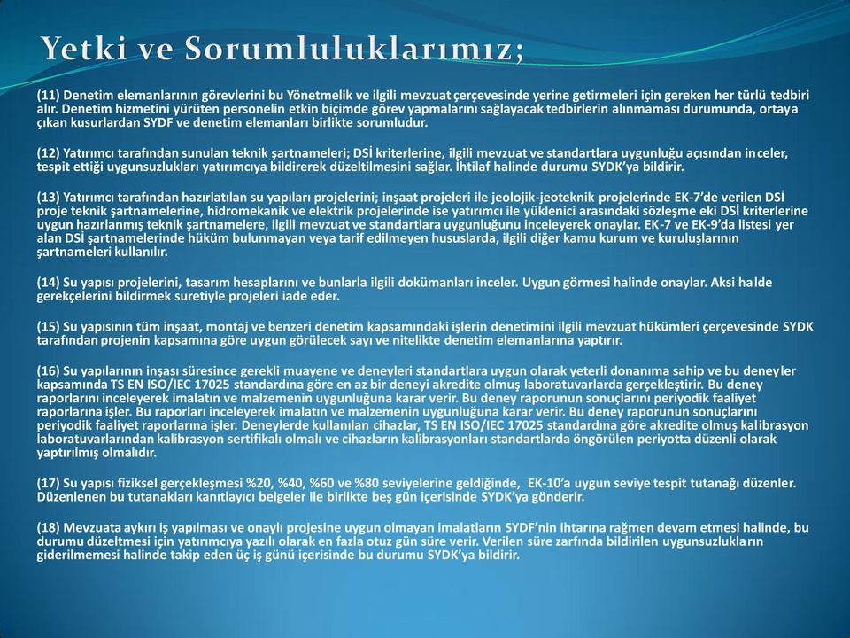 (12) Yatırımcı tarafından sunulan teknik şartnameleri; DSİ kriterlerine, ilgili mevzuat ve standartlara uygunluğu açısından inceler, tespit ettiği uygunsuzlukları yatırımcıya bildirerek