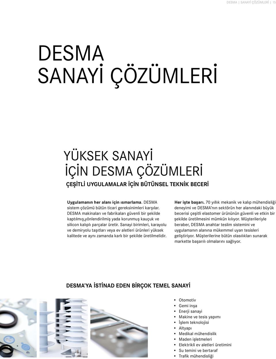 Sanayi birimleri, karayolu ve demiryolu taşıtları veya ev aletleri ürünleri yüksek kalitede ve aynı zamanda karlı bir şekilde üretilmelidir. Her işte başarı.