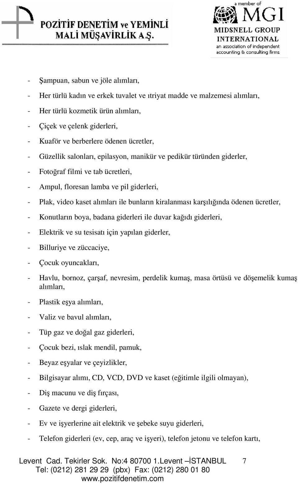 bunların kiralanması karılıında ödenen ücretler, - Konutların boya, badana giderleri ile duvar kaıdı giderleri, - Elektrik ve su tesisatı için yapılan giderler, - Billuriye ve züccaciye, - Çocuk