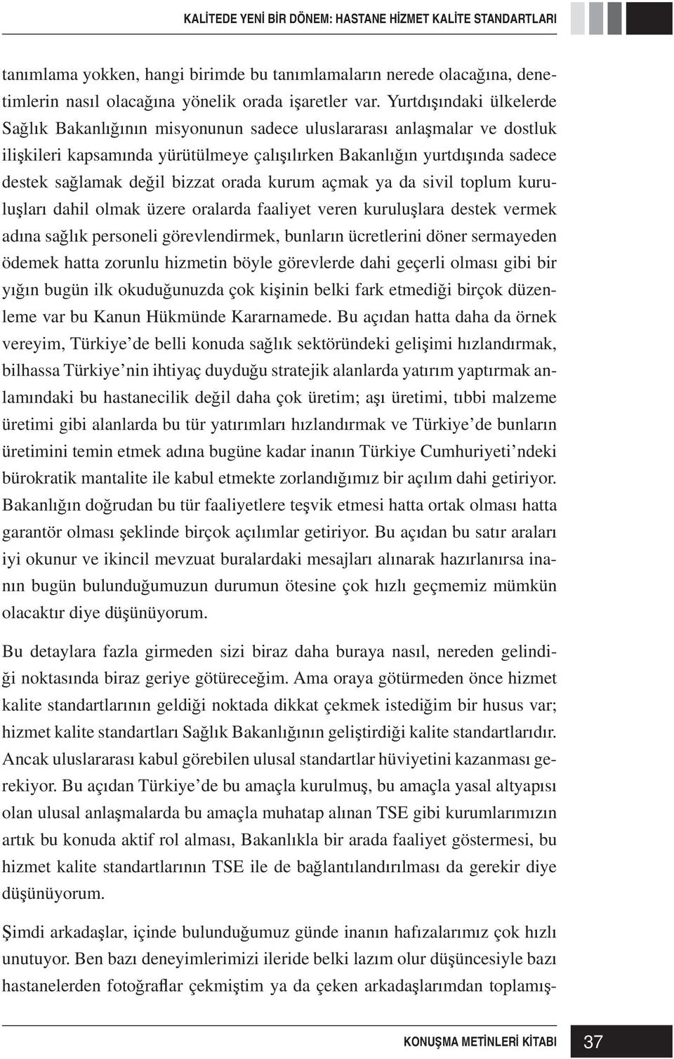 kurum açmak ya da sivil toplum kurulu lar dahil olmak üzere oralarda faaliyet veren kurulu lara destek vermek ad na sa l k personeli görevlendirmek, bunlar n ücretlerini döner sermayeden ödemek hatta