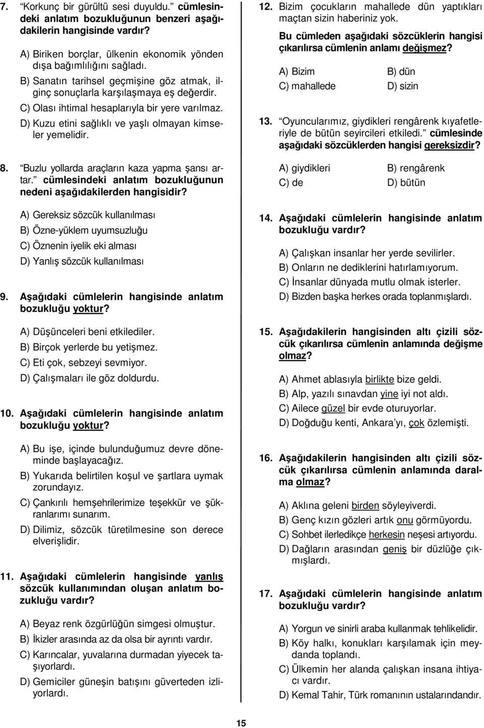 Buzlu yollarda araçların kaza yapma şansı artar. cümlesindeki anlatım bozukluğunun nedeni aşağıdakilerden hangisidir?