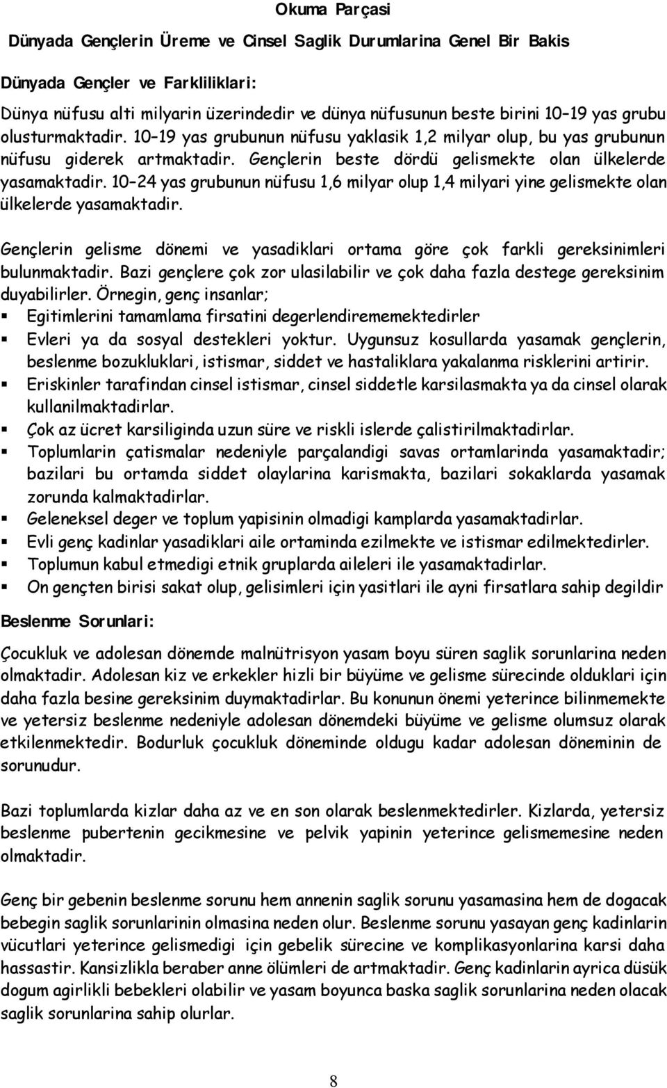 10 24 yas grubunun nüfusu 1,6 milyar olup 1,4 milyari yine gelismekte olan ülkelerde yasamaktadir. Gençlerin gelisme dönemi ve yasadiklari ortama göre çok farkli gereksinimleri bulunmaktadir.