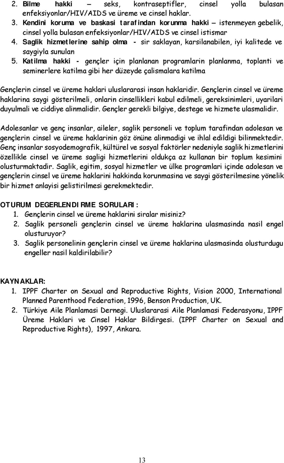 Saglik hizmetlerine sahip olma - sir saklayan, karsilanabilen, iyi kalitede ve saygiyla sunulan 5.