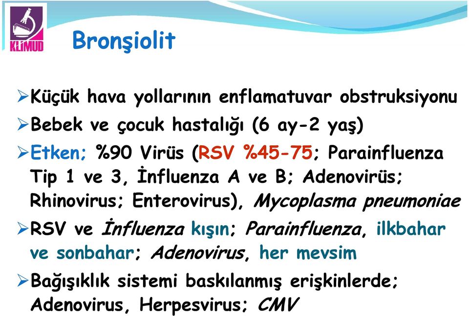 Rhinovirus; Enterovirus), Mycoplasma pneumoniae RSV ve İnfluenza kışın; Parainfluenza, ilkbahar