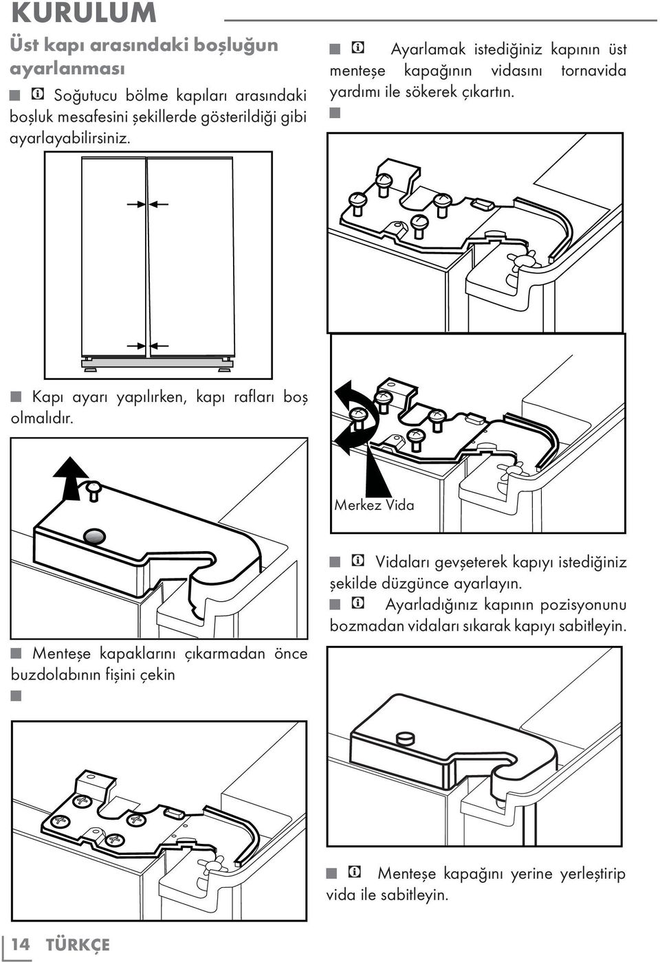 Kapı ayarı yapılırken, kapı rafları boş olmalıdır.