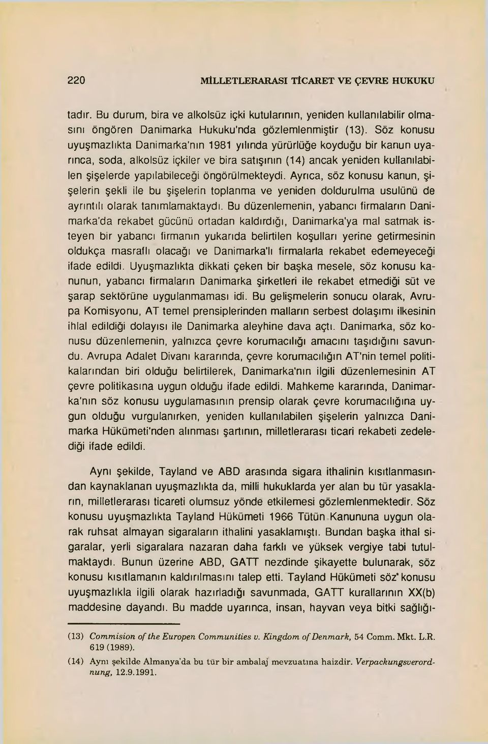 öngörülmekteydi. Ayrıca, söz konusu kanun, şişelerin şekli ile bu şişelerin toplanma ve yeniden doldurulma usulünü de ayrıntılı olarak tanımlamaktaydı.