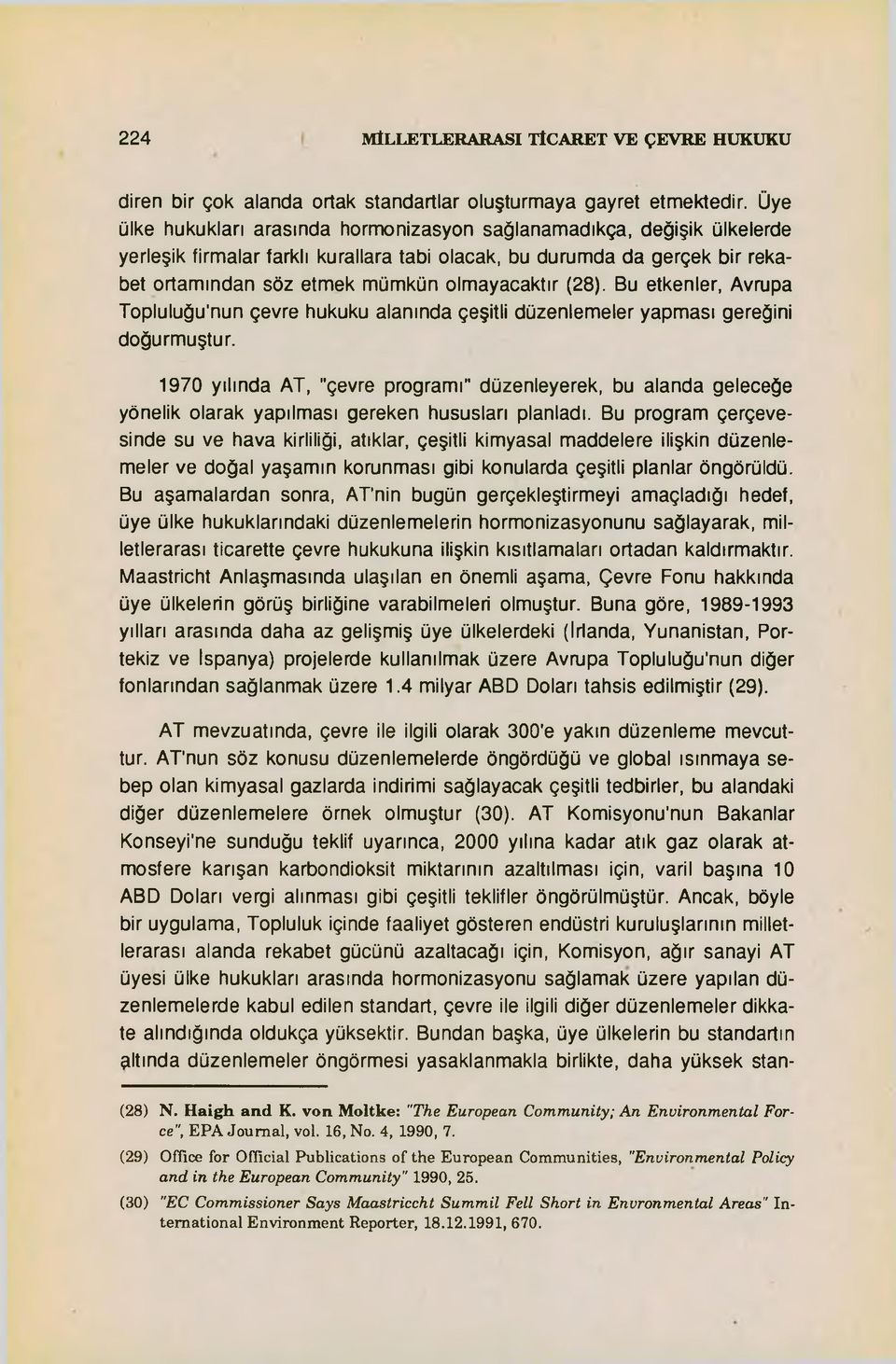 (28). Bu etkenler, Avrupa Topluluğu'nun çevre hukuku alanında çeşitli düzenlemeler yapması gereğini doğurmuştur.