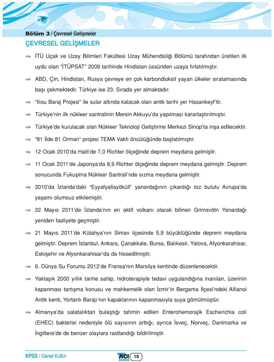 Il su Baraj Projesi ile sular alt nda kalacak olan antik tarihi yer Hasankeyf tir. Türkiye nin ilk nükleer santralinin Mersin Akkuyu da yap lmas kararlaflt r lm flt r.