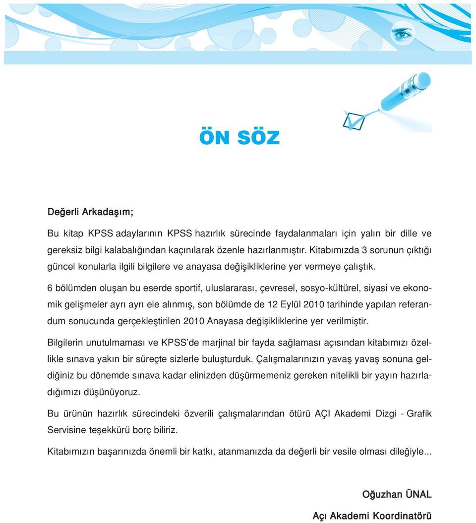 6 bölümden oluflan bu eserde sportif, uluslararas, çevresel, sosyo-kültürel, siyasi ve ekonomik geliflmeler ayr ayr ele al nm fl, son bölümde de 12 Eylül 2010 tarihinde yap lan referandum sonucunda