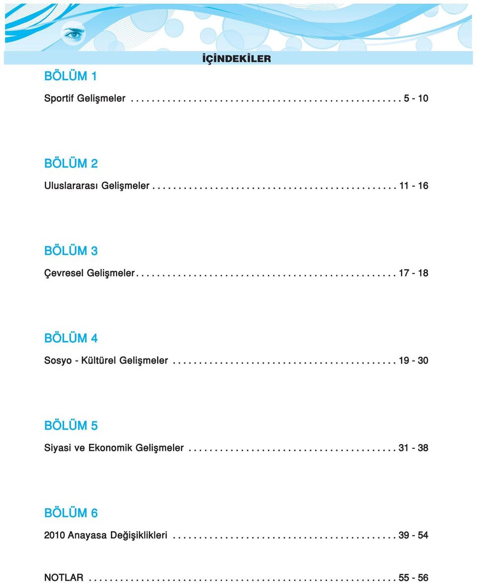 .......................................... 19-30 BÖLÜM 5 Siyasi ve Ekonomik Geliflmeler........................................ 31-38 BÖLÜM 6 2010 Anayasa De ifliklikleri.