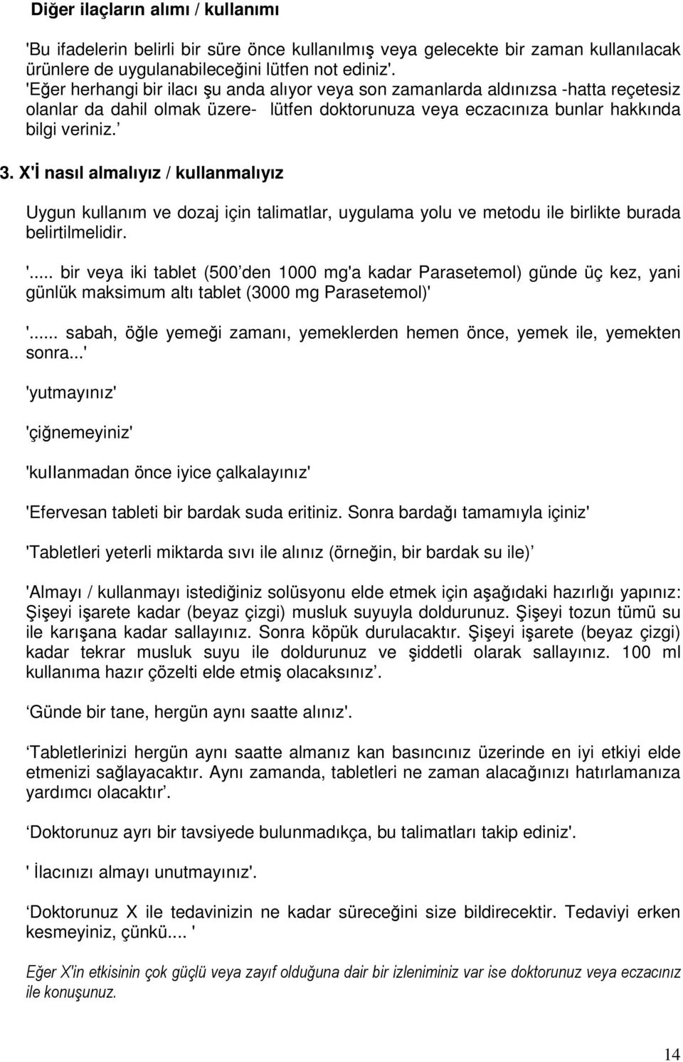 X'İ nasıl almalıyız / kullanmalıyız Uygun kullanım ve dozaj için talimatlar, uygulama yolu ve metodu ile birlikte burada belirtilmelidir. '.