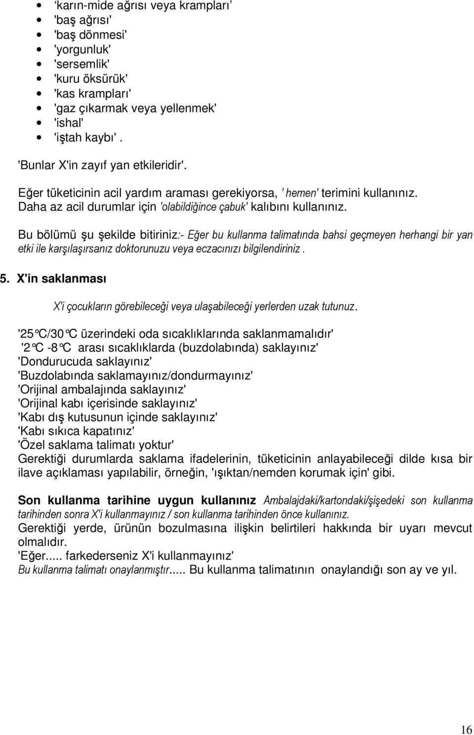 Bu bölümü şu şekilde bitiriniz:- Eğer bu kullanma talimatında bahsi geçmeyen herhangi bir yan etki ile karşılaşırsanız doktorunuzu veya eczacınızı bilgilendiriniz. 5.