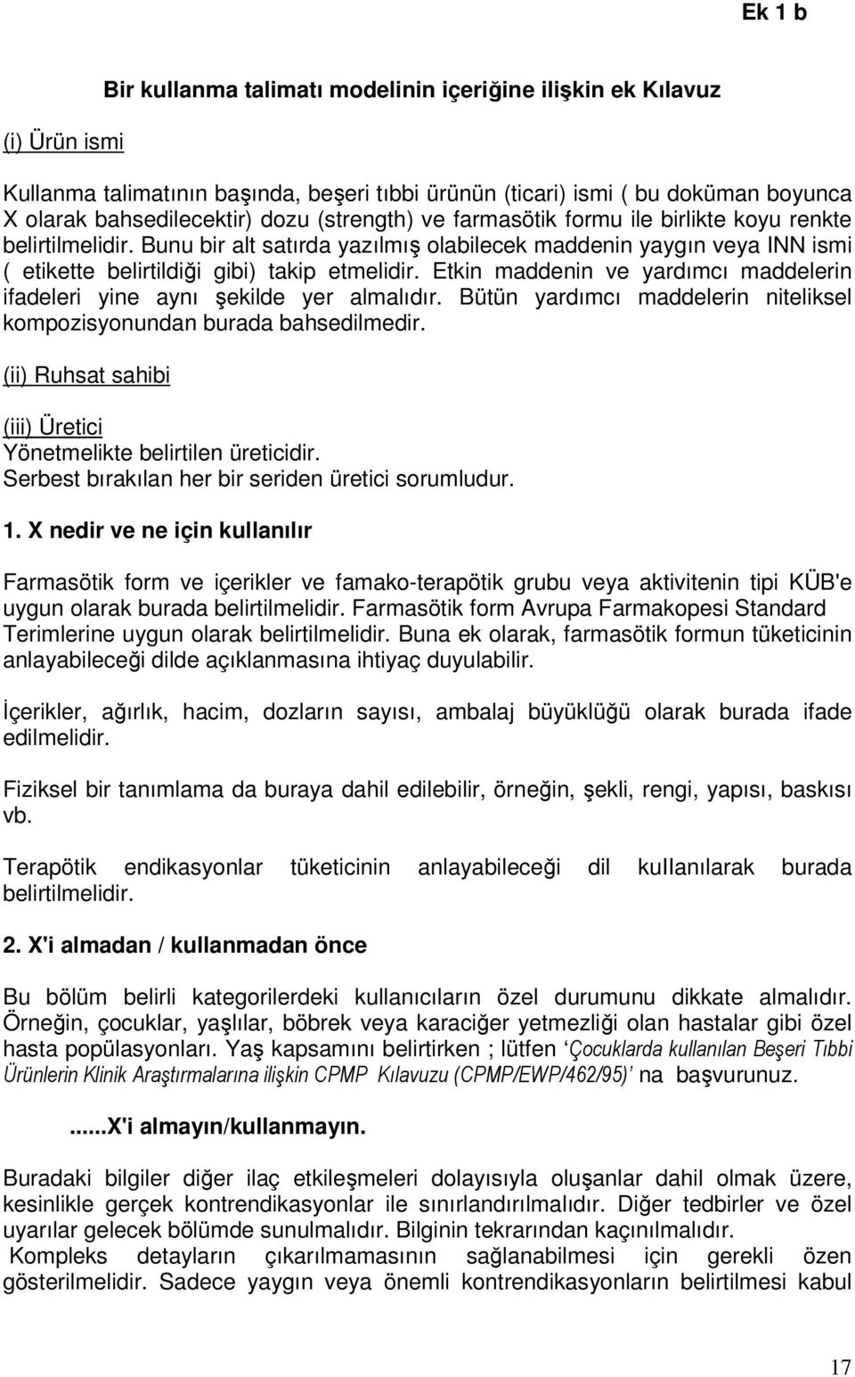 Etkin maddenin ve yardımcı maddelerin ifadeleri yine aynı şekilde yer almalıdır. Bütün yardımcı maddelerin niteliksel kompozisyonundan burada bahsedilmedir.