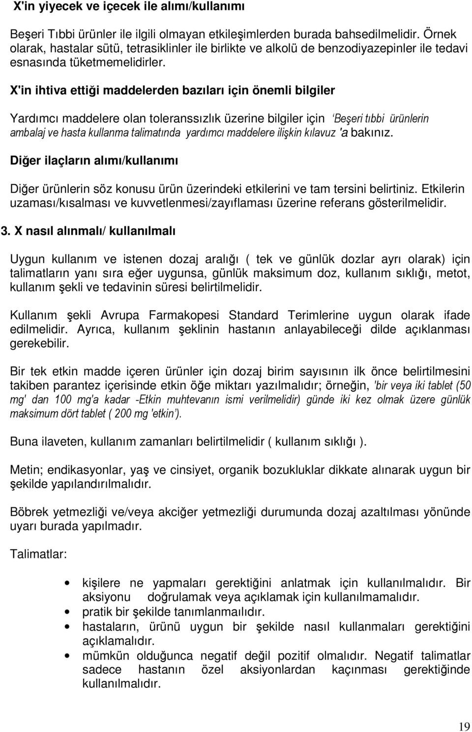 X'in ihtiva ettiği maddelerden bazıları için önemli bilgiler Yardımcı maddelere olan toleranssızlık üzerine bilgiler için Beşeri tıbbi ürünlerin ambalaj ve hasta kullanma talimatında yardımcı