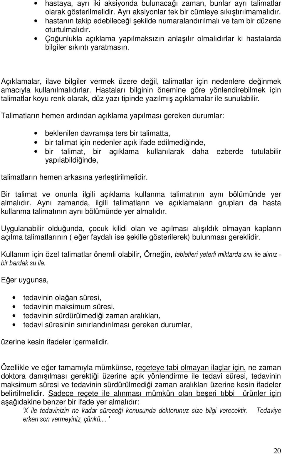 Açıklamalar, ilave bilgiler vermek üzere değil, talimatlar için nedenlere değinmek amacıyla kullanılmalıdırlar.