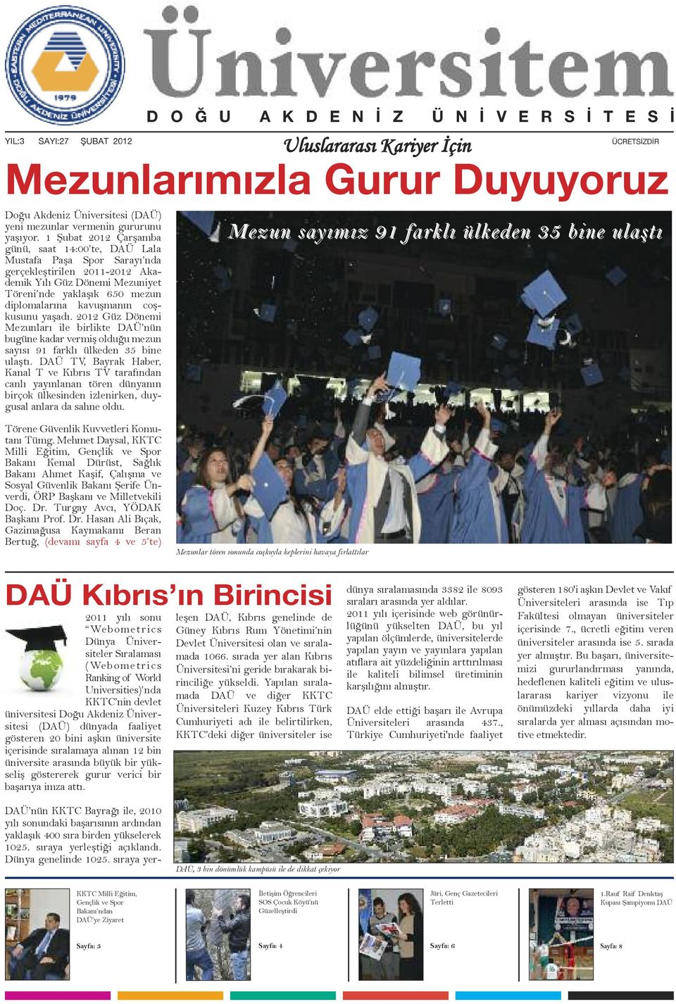 coşkusunu yaşadı. 2012 Güz Dönemi Mezunları ile birlikte DAÜ nün bugüne kadar vermiş olduğu mezun sayısı 91 farklı ülkeden 35 bine ulaştı.