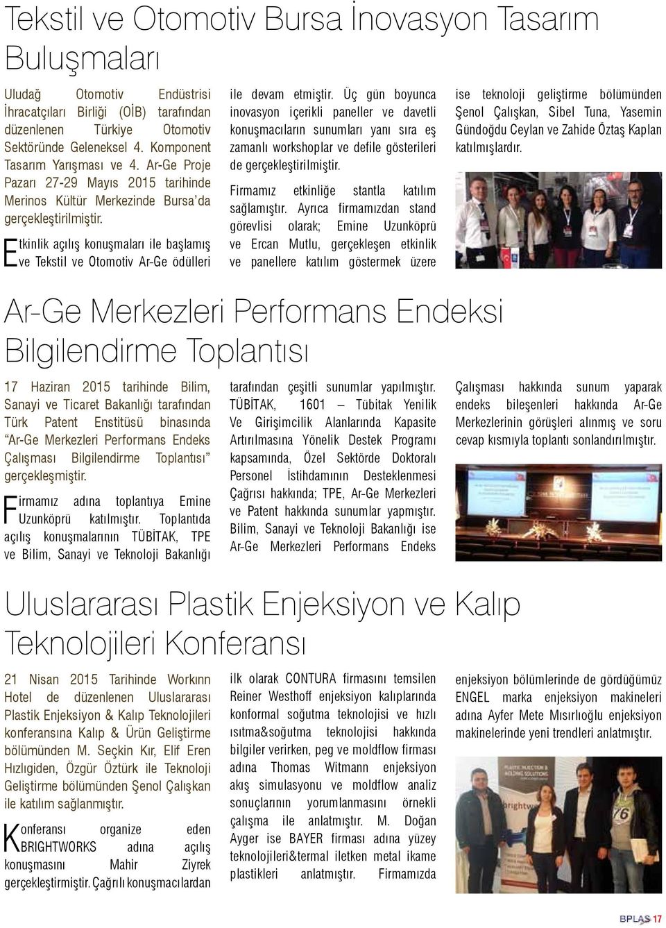 Etkinlik açılış konuşmaları ile başlamış ve Tekstil ve Otomotiv Ar-Ge ödülleri 17 Haziran 2015 tarihinde Bilim, Sanayi ve Ticaret Bakanlığı tarafından Türk Patent Enstitüsü binasında Ar-Ge Merkezleri