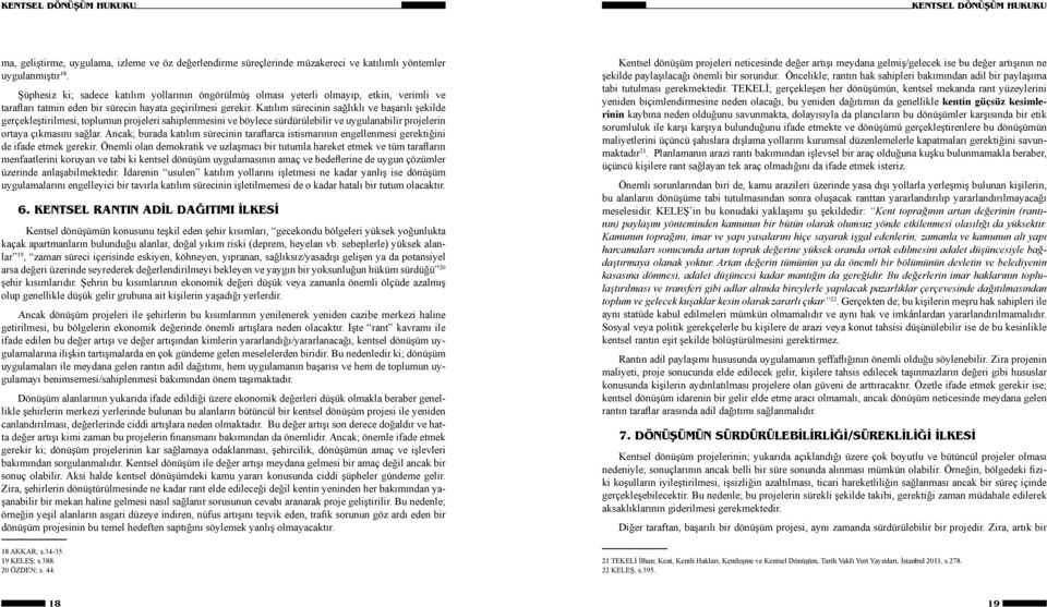 Katılım sürecinin sağlıklı ve başarılı şekilde gerçekleştirilmesi, toplumun projeleri sahiplenmesini ve böylece sürdürülebilir ve uygulanabilir projelerin ortaya çıkmasını sağlar.