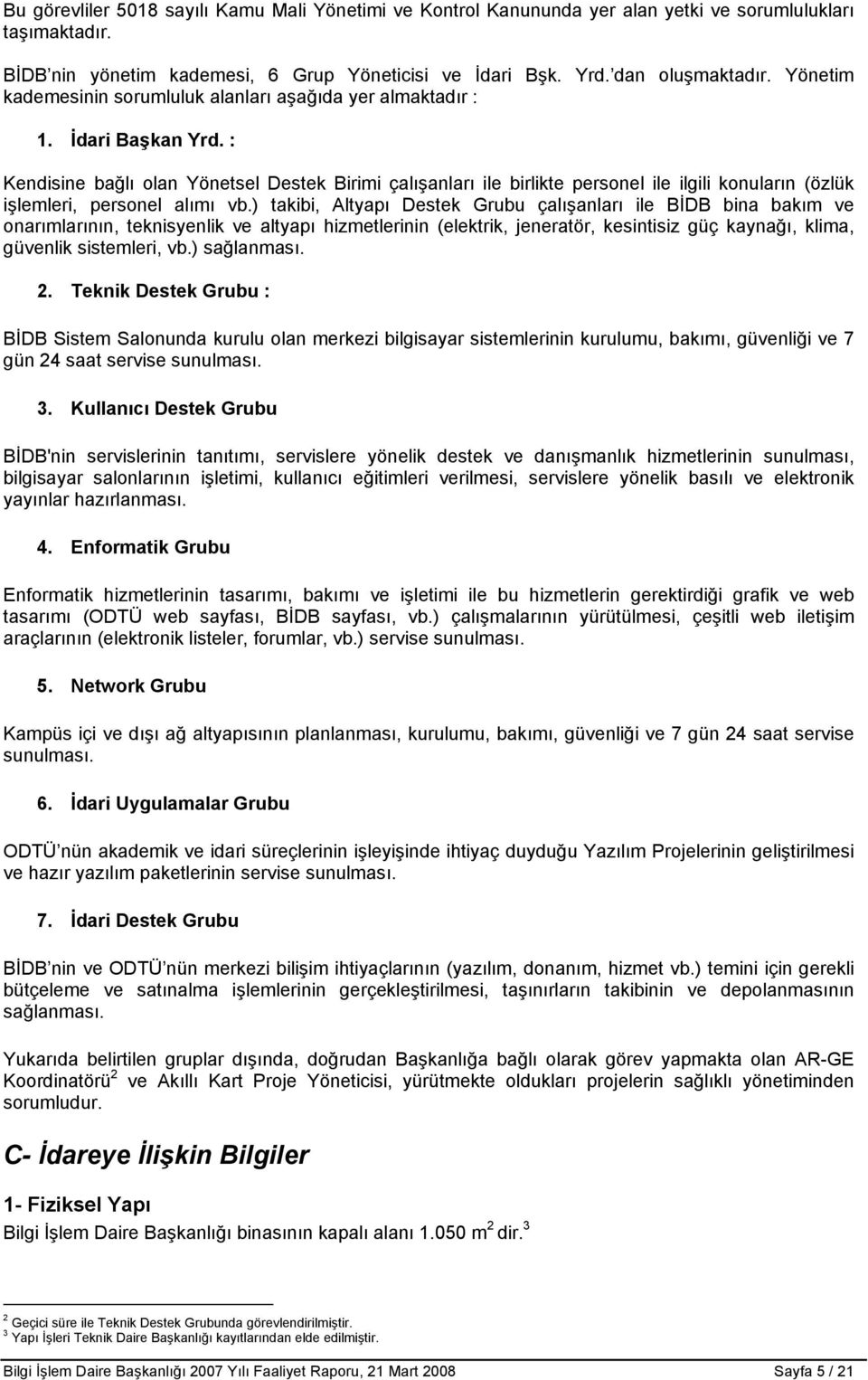 : Kendisine bağlı olan Yönetsel Destek Birimi çalışanları ile birlikte personel ile ilgili konuların (özlük işlemleri, personel alımı vb.