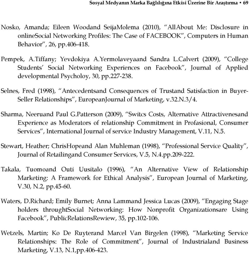 Calvert (2009), College Students Social Networking Experiences on Facebook, Journal of Applied developmental Psycholoy, 30, pp.227-238.