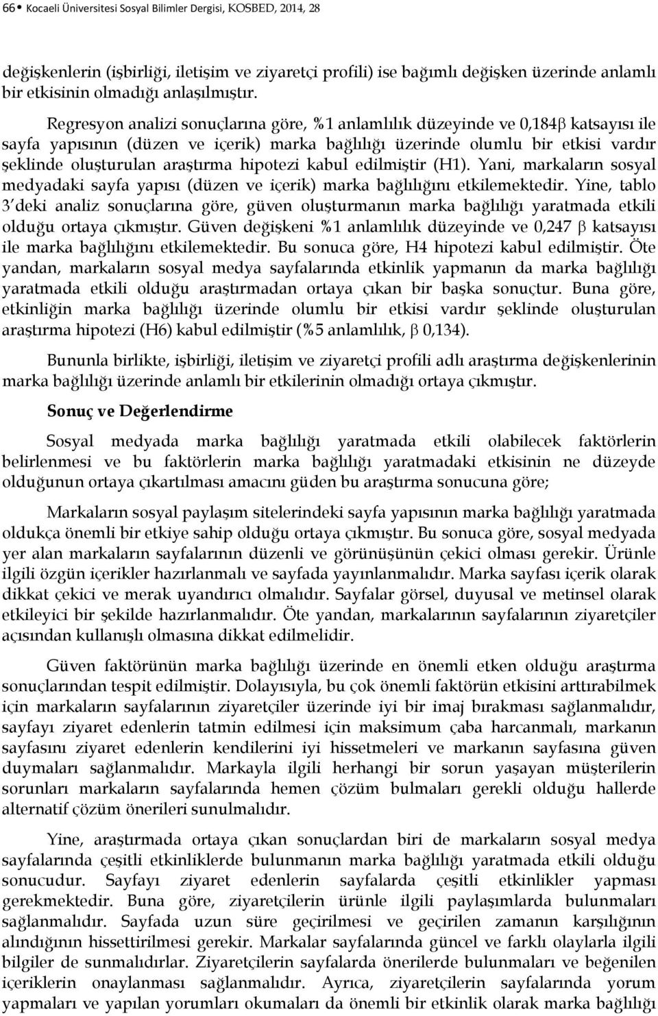 hipotezi kabul edilmiştir (H1). Yani, markaların sosyal medyadaki sayfa yapısı (düzen ve içerik) marka bağlılığını etkilemektedir.