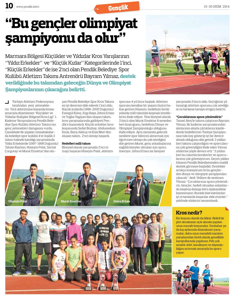 Pendik Belediye Spor Kulübü Atletizm Takımı Antrenörü Bayram Yılmaz, destek verildiğinde bu takımdan geleceğin Dünya ve Olimpiyat Şampiyonlarının çıkacağını belirtti.