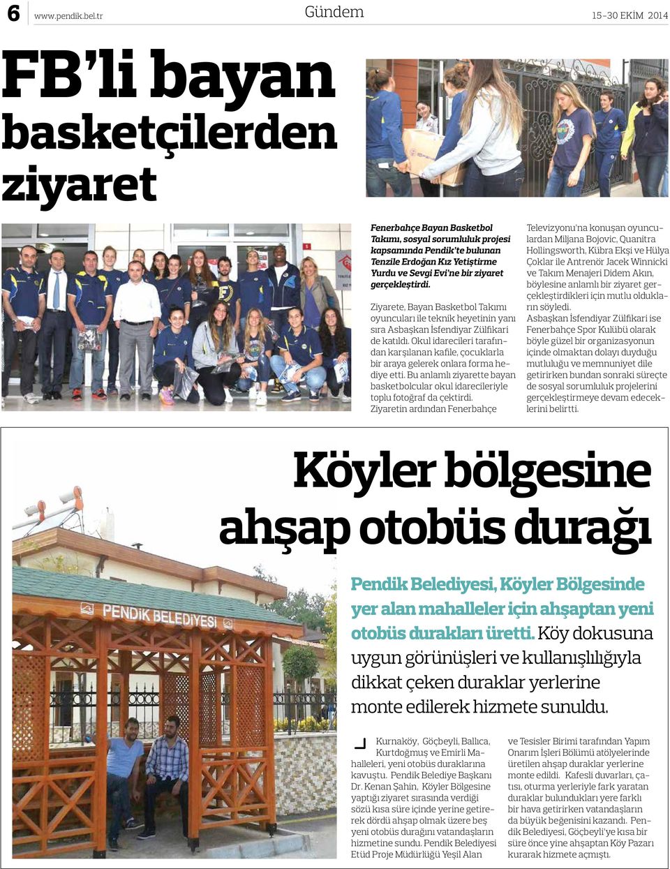 bir ziyaret gerçekleştirdi. Ziyarete, Bayan Basketbol Takımı oyuncuları ile teknik heyetinin yanı sıra Asbaşkan İsfendiyar Zülfikari de katıldı.