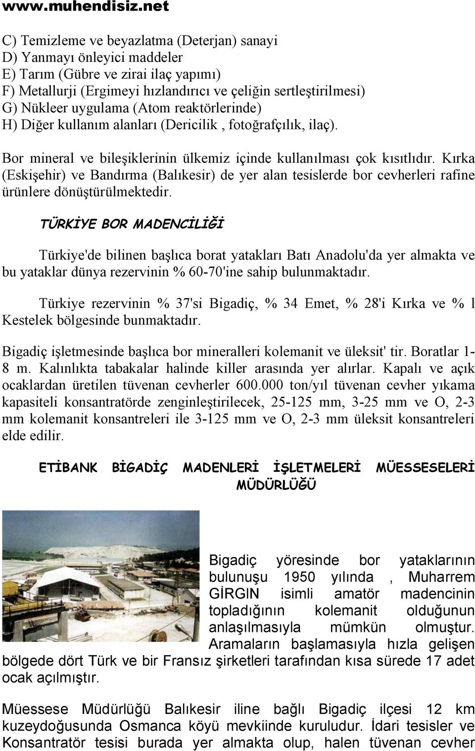 Kırka (Eskişehir) ve Bandırma (Balıkesir) de yer alan tesislerde bor cevherleri rafine ürünlere dönüştürülmektedir.