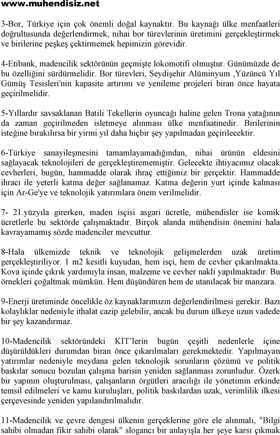 4-Etibank, madencilik sektörünün geçmişte lokomotifi olmuştur. Günümüzde de bu özelliğini sürdürmelidir.