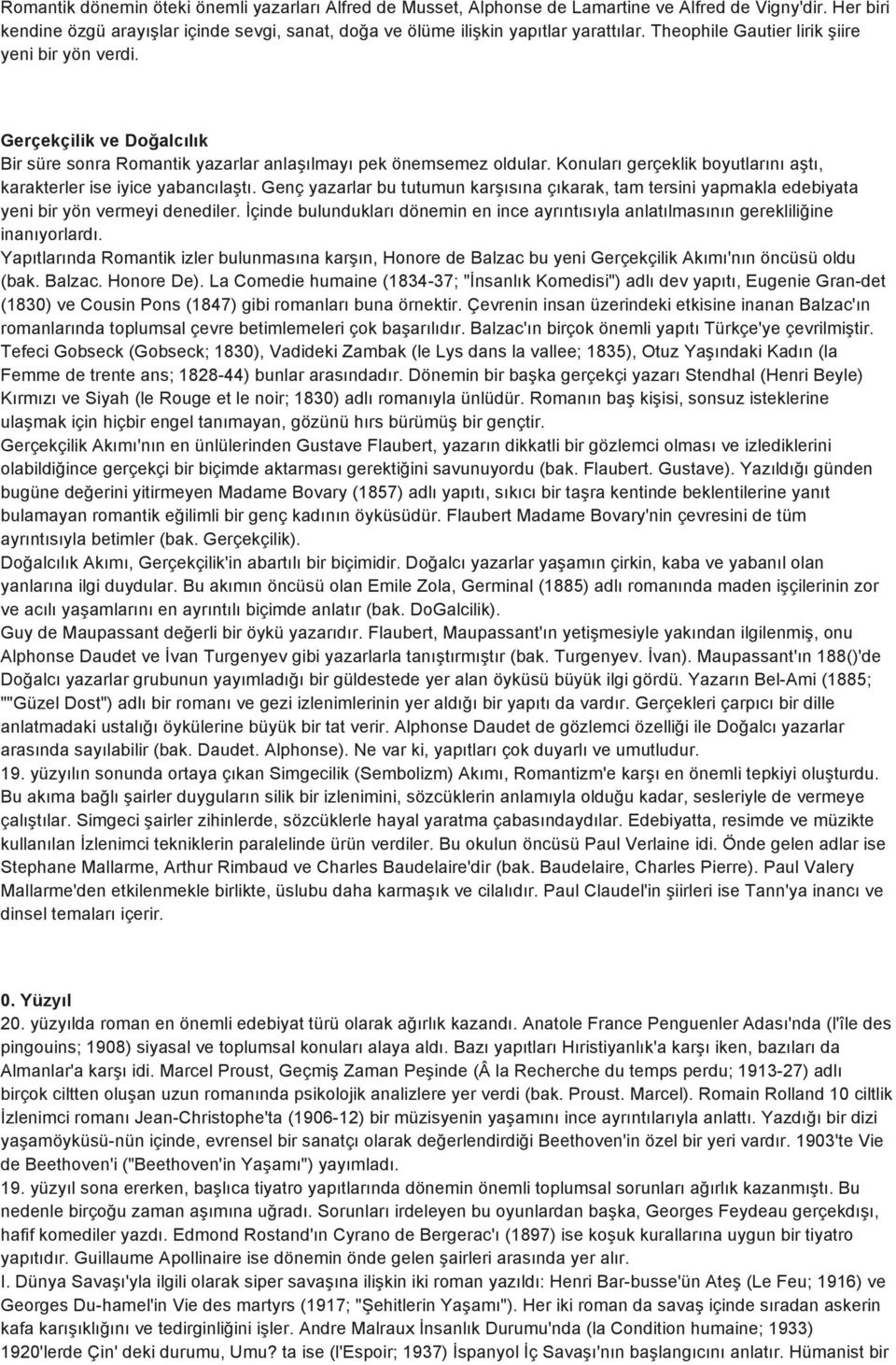 Konuları gerçeklik boyutlarını aştı, karakterler ise iyice yabancılaştı. Genç yazarlar bu tutumun karşısına çıkarak, tam tersini yapmakla edebiyata yeni bir yön vermeyi denediler.