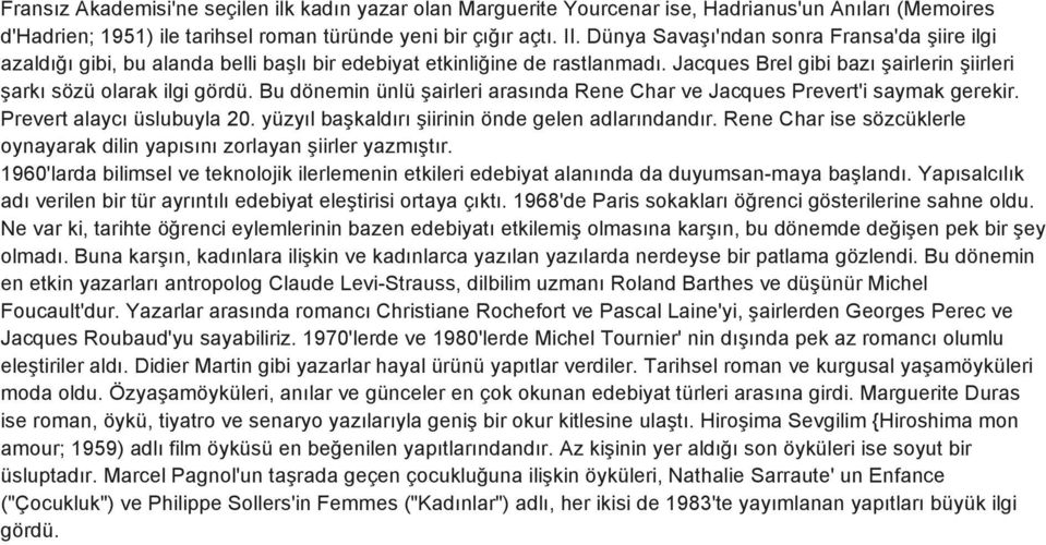 Bu dönemin ünlü şairleri arasında Rene Char ve Jacques Prevert'i saymak gerekir. Prevert alaycı üslubuyla 20. yüzyıl başkaldırı şiirinin önde gelen adlarındandır.