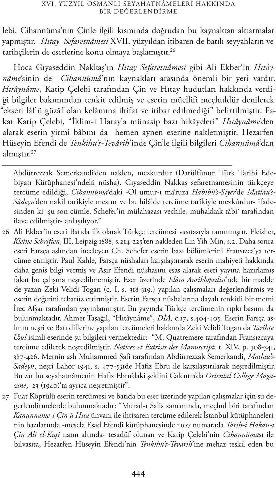 26 Hoca Gıyaseddin Nakkaş ın Hıtay Sefaretnâmesi gibi Ali Ekber in Hıtâynâme sinin de Cihannümâ nın kaynakları arasında önemli bir yeri vardır.